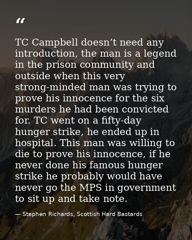 TC Campbell doesn’t need any introduction, the man is a legend in the prison community and outside when this very strong — Stephen Richards, Scottish Hard Bastards