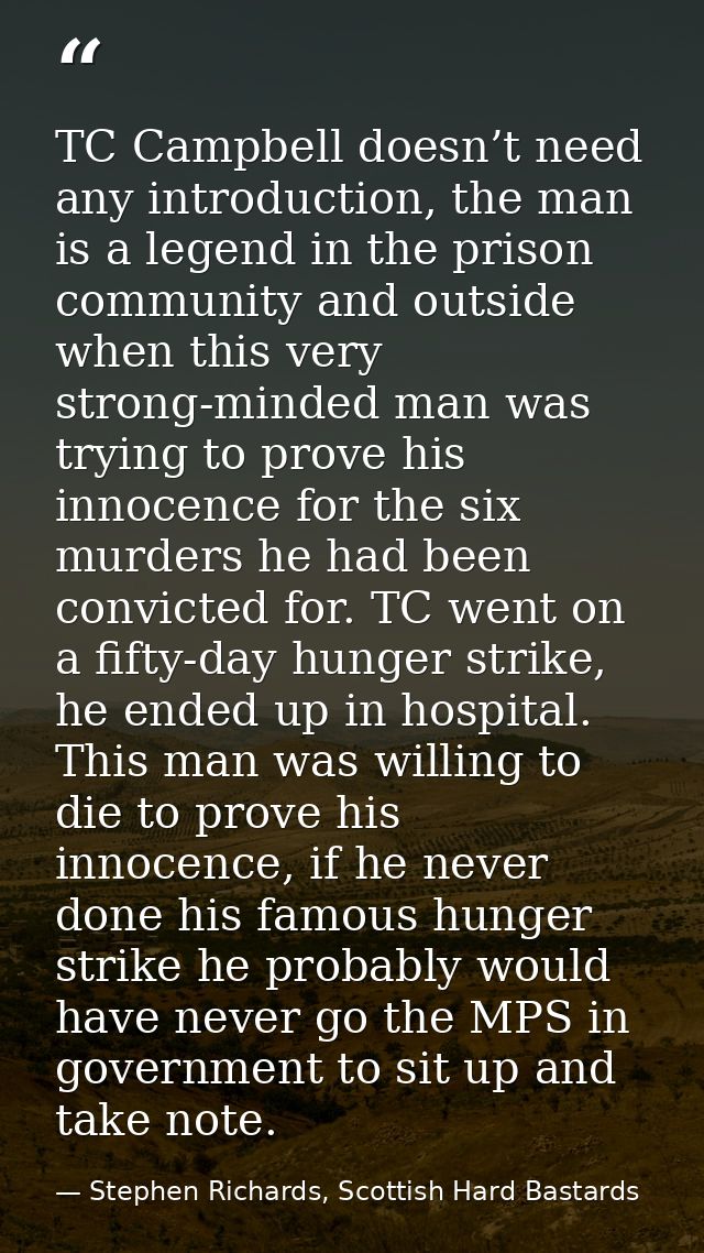 TC Campbell doesn’t need any introduction, the man is a legend in the prison community and outside when this very strong — Stephen Richards, Scottish Hard Bastards