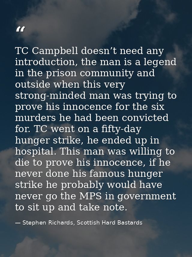 TC Campbell doesn’t need any introduction, the man is a legend in the prison community and outside when this very strong — Stephen Richards, Scottish Hard Bastards