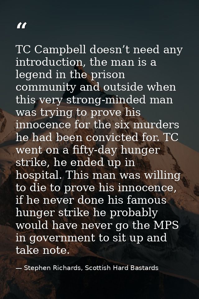 TC Campbell doesn’t need any introduction, the man is a legend in the prison community and outside when this very strong — Stephen Richards, Scottish Hard Bastards