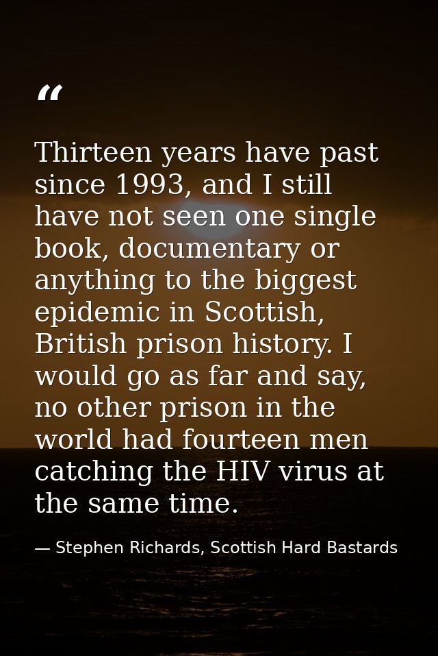 Thirteen years have past since 1993, and I still have not seen one single book, documentary or anything to the biggest e — Stephen Richards, Scottish Hard Bastards