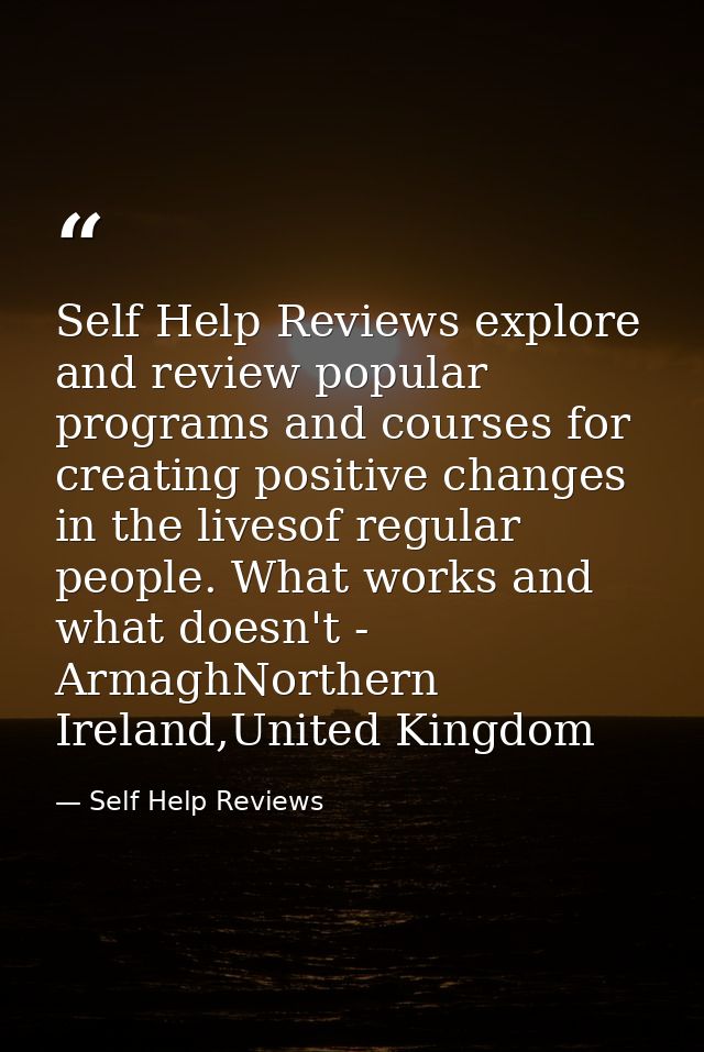Self Help Reviews explore and review popular programs and courses for creating positive changes in the livesof regular p — Self Help Reviews