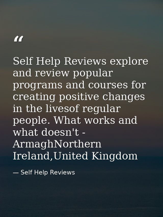 Self Help Reviews explore and review popular programs and courses for creating positive changes in the livesof regular p — Self Help Reviews