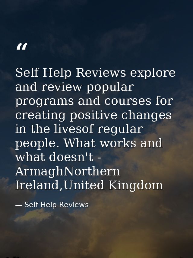 Self Help Reviews explore and review popular programs and courses for creating positive changes in the livesof regular p — Self Help Reviews