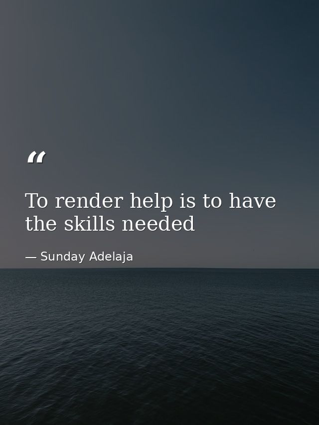 To render help is to have the skills needed — Sunday Adelaja