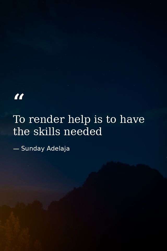To render help is to have the skills needed — Sunday Adelaja