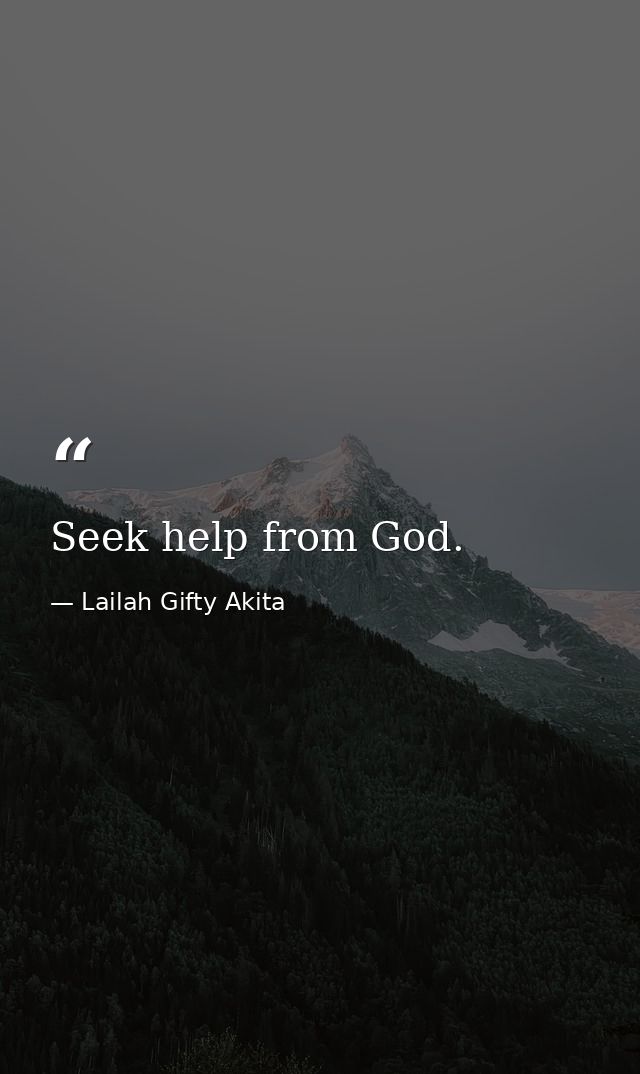 Seek help from God. — Lailah Gifty Akita