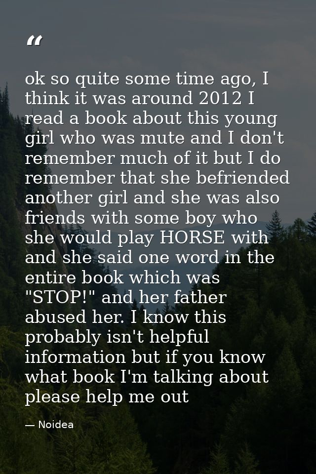 ok so quite some time ago, I think it was around 2012 I read a book about this young girl who was mute and I don't remem — Noidea
