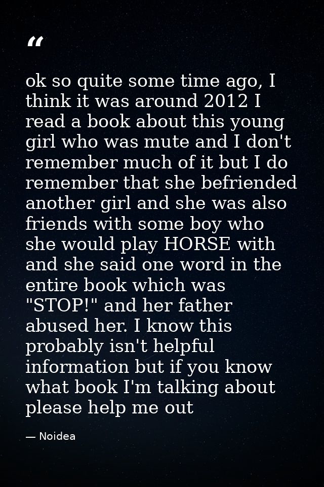 ok so quite some time ago, I think it was around 2012 I read a book about this young girl who was mute and I don't remem — Noidea