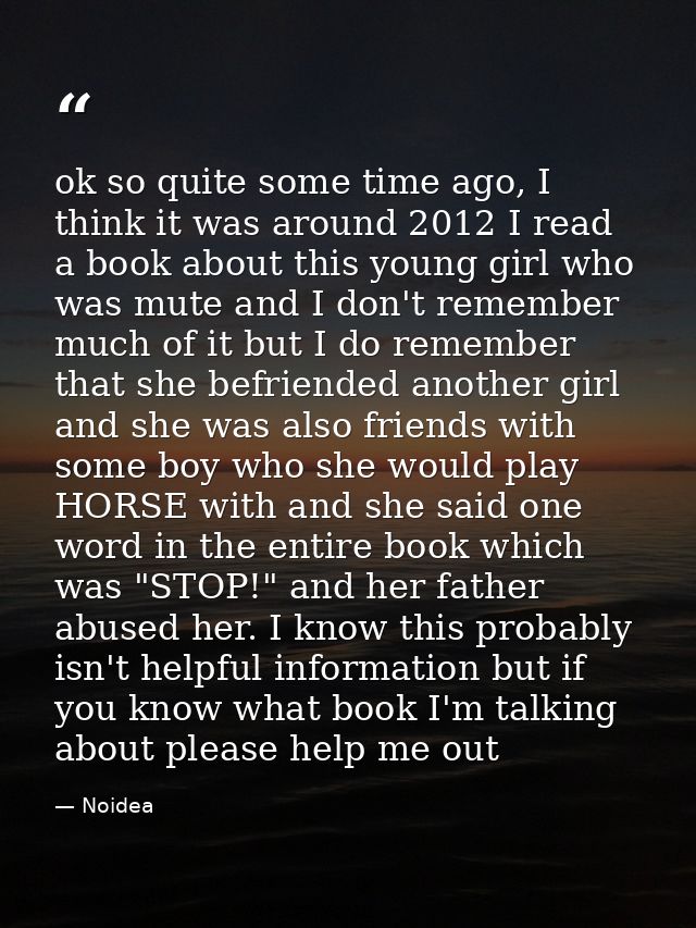 ok so quite some time ago, I think it was around 2012 I read a book about this young girl who was mute and I don't remem — Noidea