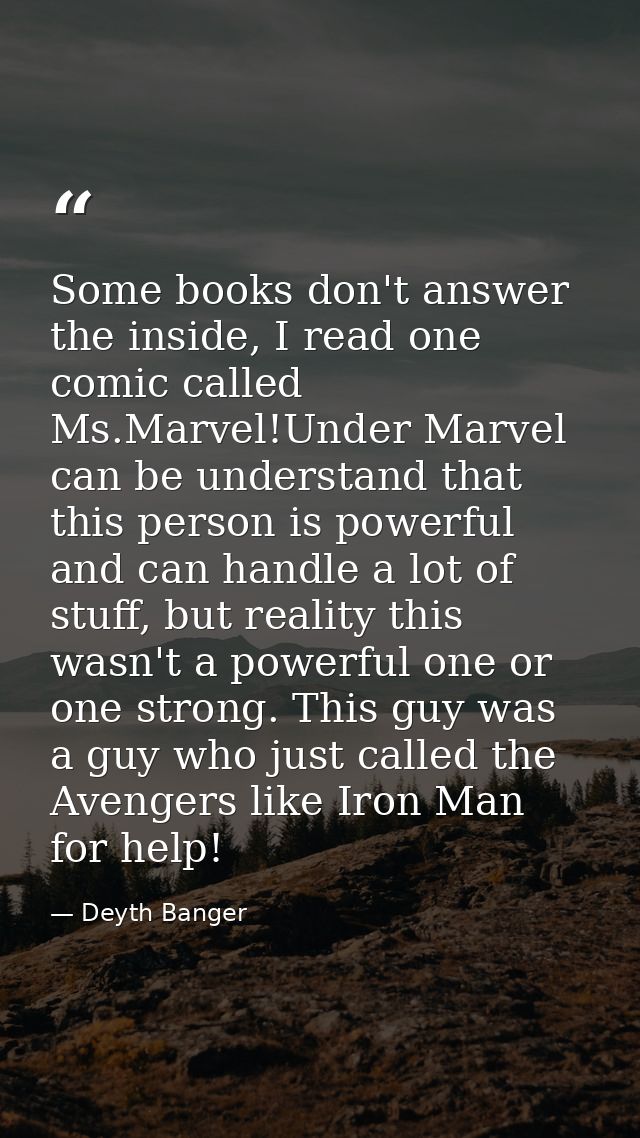Some books don't answer the inside, I read one comic called Ms.Marvel!Under Marvel can be understand that this person is — Deyth Banger