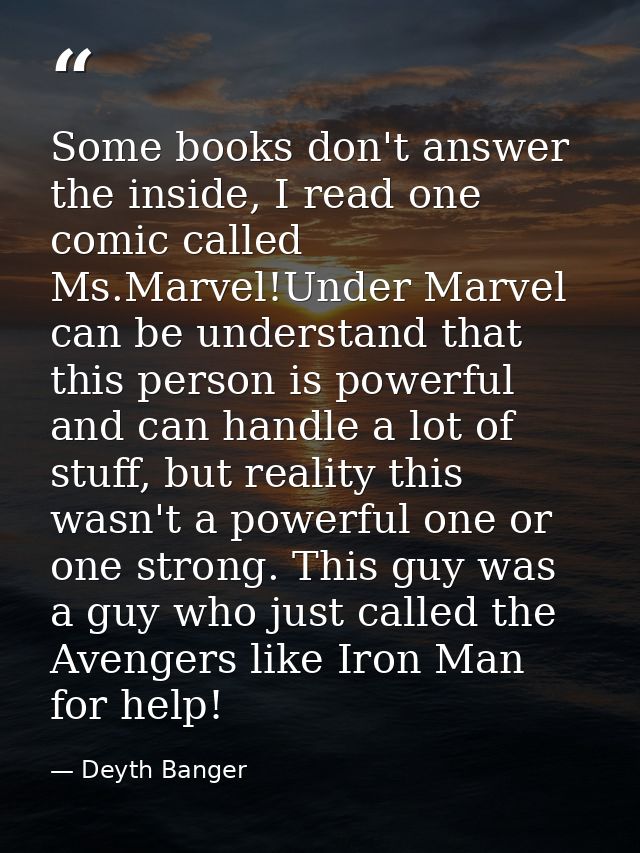 Some books don't answer the inside, I read one comic called Ms.Marvel!Under Marvel can be understand that this person is — Deyth Banger