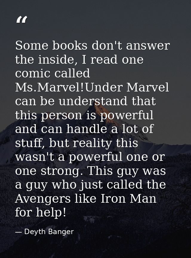 Some books don't answer the inside, I read one comic called Ms.Marvel!Under Marvel can be understand that this person is — Deyth Banger