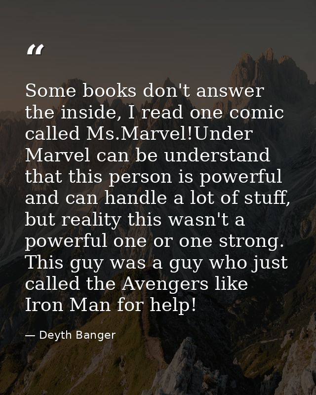 Some books don't answer the inside, I read one comic called Ms.Marvel!Under Marvel can be understand that this person is — Deyth Banger