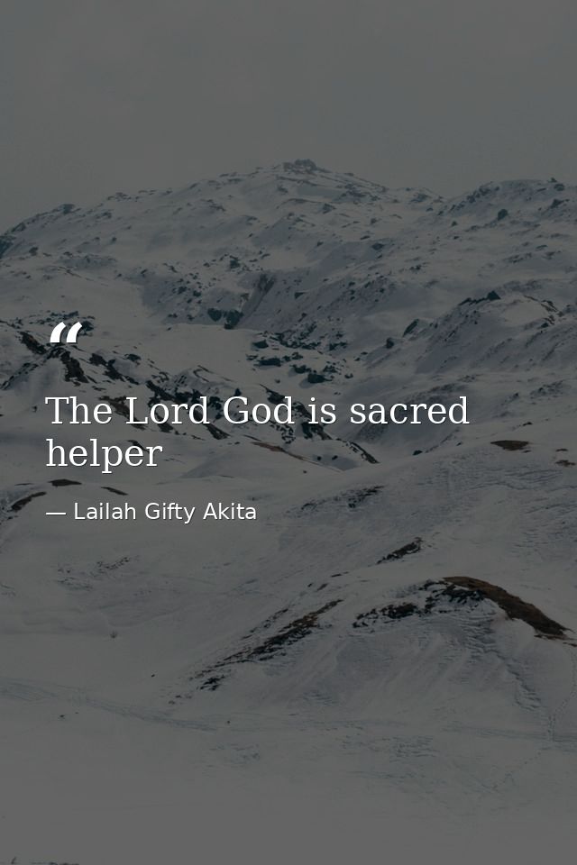 The Lord God is sacred helper — Lailah Gifty Akita