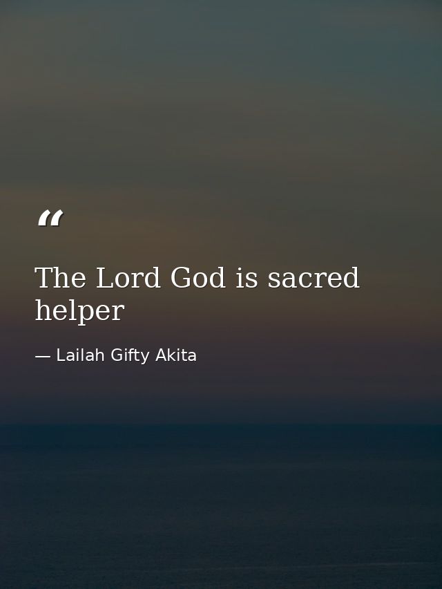 The Lord God is sacred helper — Lailah Gifty Akita