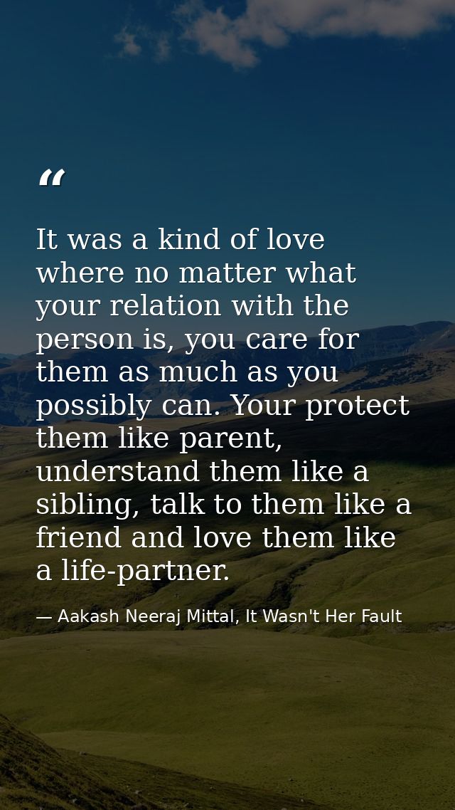 It was a kind of love where no matter what your relation with the person is, you care for them as much as you possibly c — Aakash Neeraj Mittal, It Wasn't Her Fault