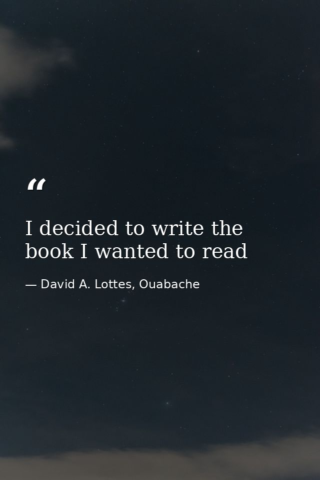 I decided to write the book I wanted to read — David A. Lottes, Ouabache