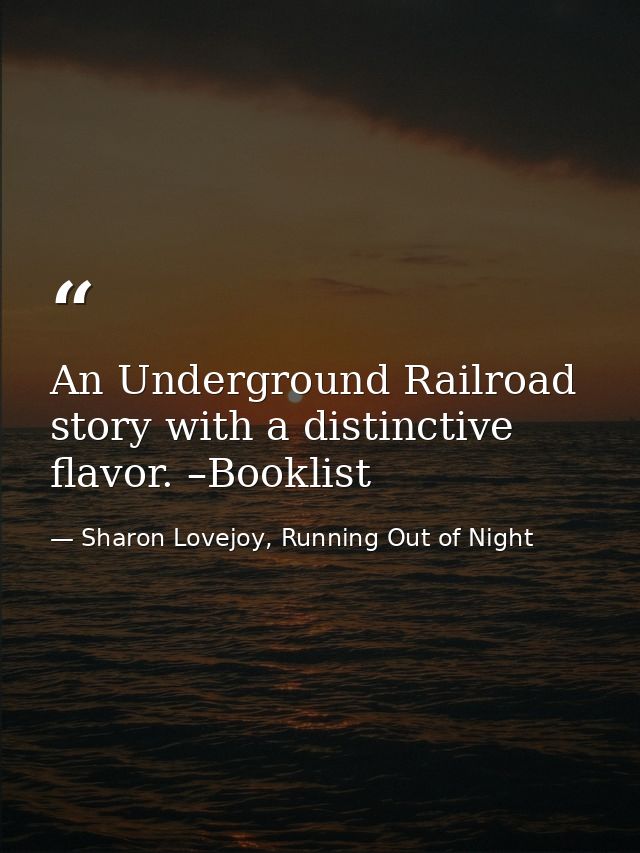 An Underground Railroad story with a distinctive flavor. –Booklist — Sharon Lovejoy, Running Out of Night