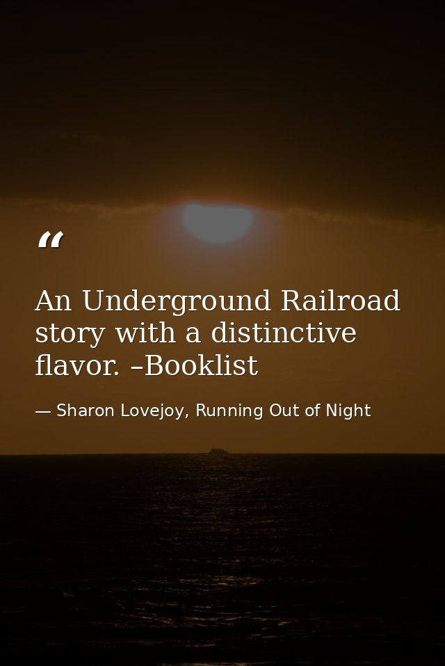 An Underground Railroad story with a distinctive flavor. –Booklist — Sharon Lovejoy, Running Out of Night