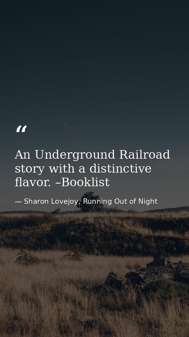 An Underground Railroad story with a distinctive flavor. –Booklist — Sharon Lovejoy, Running Out of Night