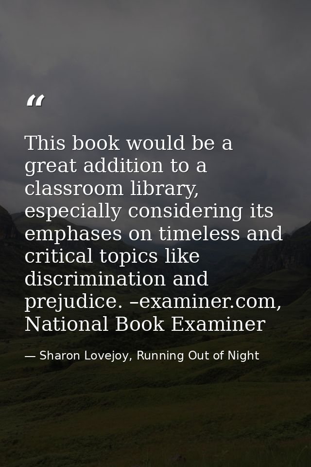 This book would be a great addition to a classroom library, especially considering its emphases on timeless and critical — Sharon Lovejoy, Running Out of Night