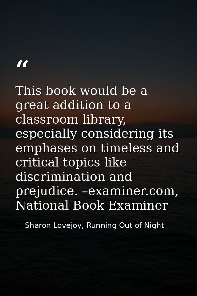 This book would be a great addition to a classroom library, especially considering its emphases on timeless and critical — Sharon Lovejoy, Running Out of Night