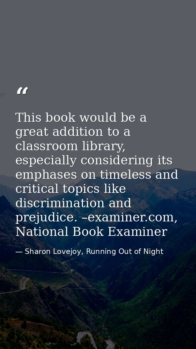 This book would be a great addition to a classroom library, especially considering its emphases on timeless and critical — Sharon Lovejoy, Running Out of Night