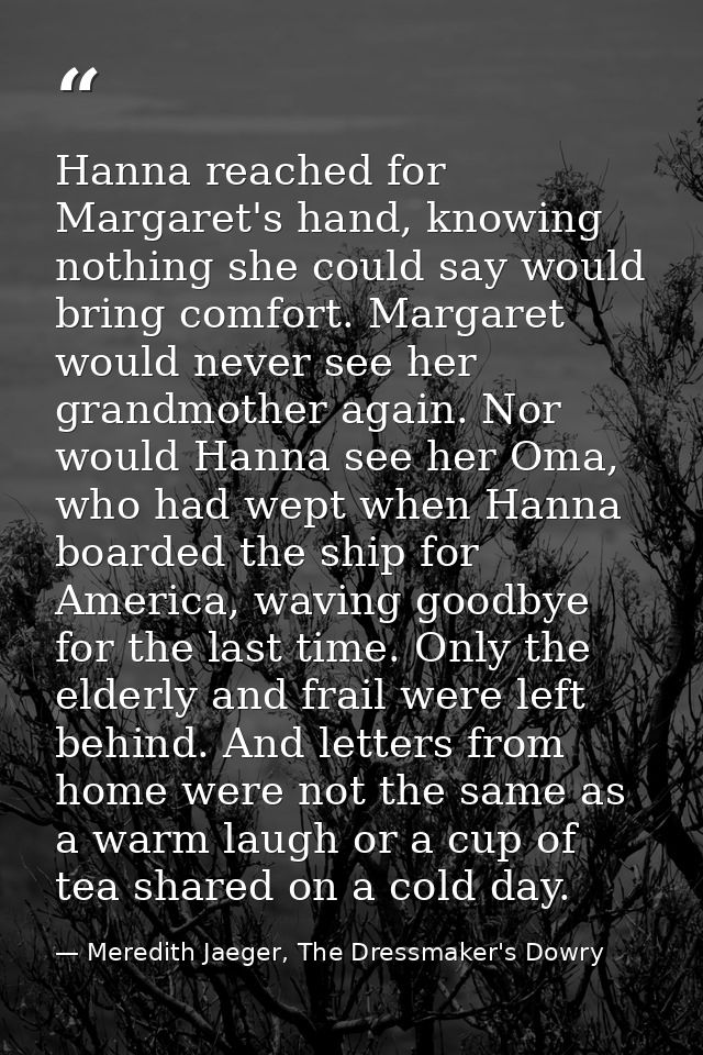 Hanna reached for Margaret's hand, knowing nothing she could say would bring comfort. Margaret would never see her grand — Meredith Jaeger, The Dressmaker's Dowry
