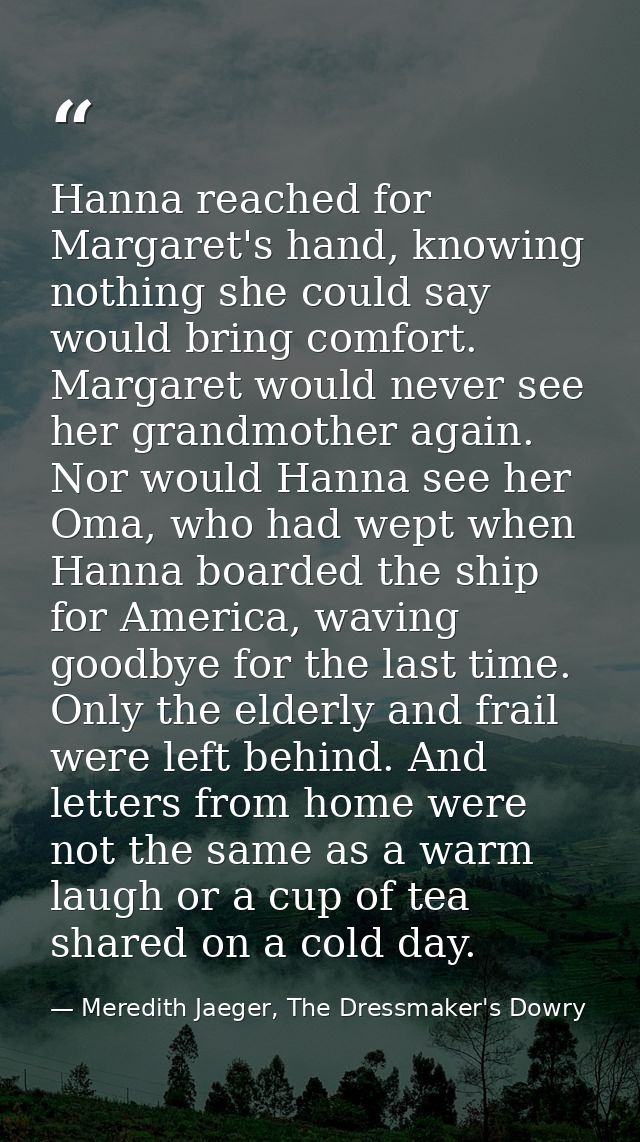 Hanna reached for Margaret's hand, knowing nothing she could say would bring comfort. Margaret would never see her grand — Meredith Jaeger, The Dressmaker's Dowry