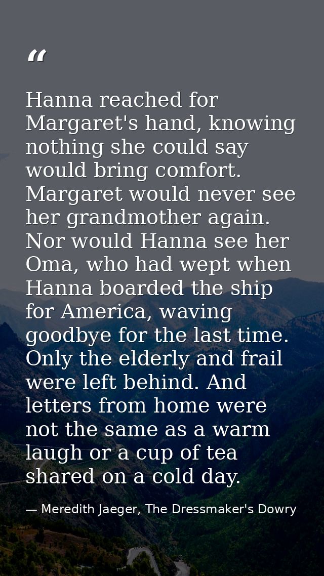 Hanna reached for Margaret's hand, knowing nothing she could say would bring comfort. Margaret would never see her grand — Meredith Jaeger, The Dressmaker's Dowry