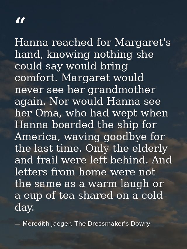 Hanna reached for Margaret's hand, knowing nothing she could say would bring comfort. Margaret would never see her grand — Meredith Jaeger, The Dressmaker's Dowry