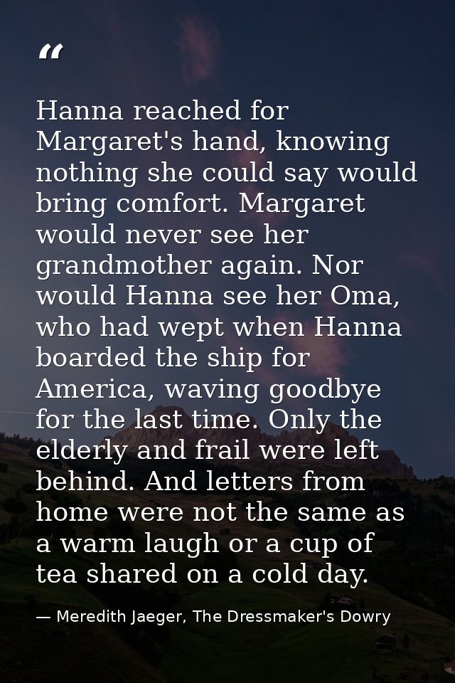 Hanna reached for Margaret's hand, knowing nothing she could say would bring comfort. Margaret would never see her grand — Meredith Jaeger, The Dressmaker's Dowry