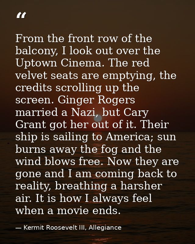 From the front row of the balcony, I look out over the Uptown Cinema. The red velvet seats are emptying, the credits scr — Kermit Roosevelt III, Allegiance