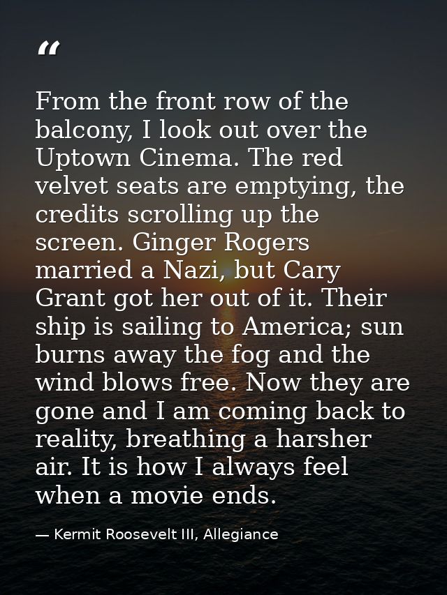From the front row of the balcony, I look out over the Uptown Cinema. The red velvet seats are emptying, the credits scr — Kermit Roosevelt III, Allegiance