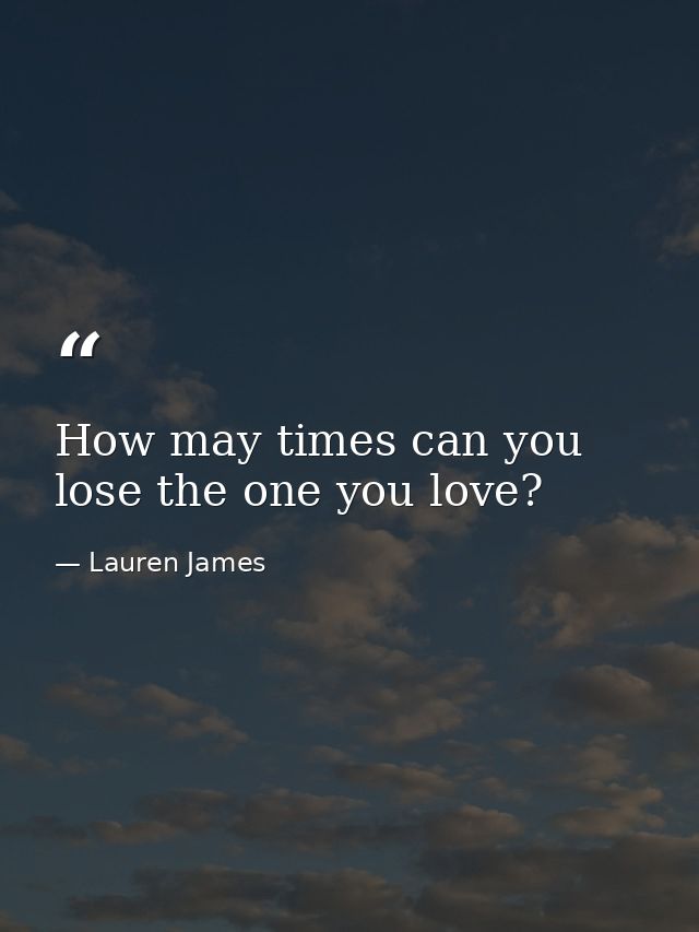 How may times can you lose the one you love? — Lauren James