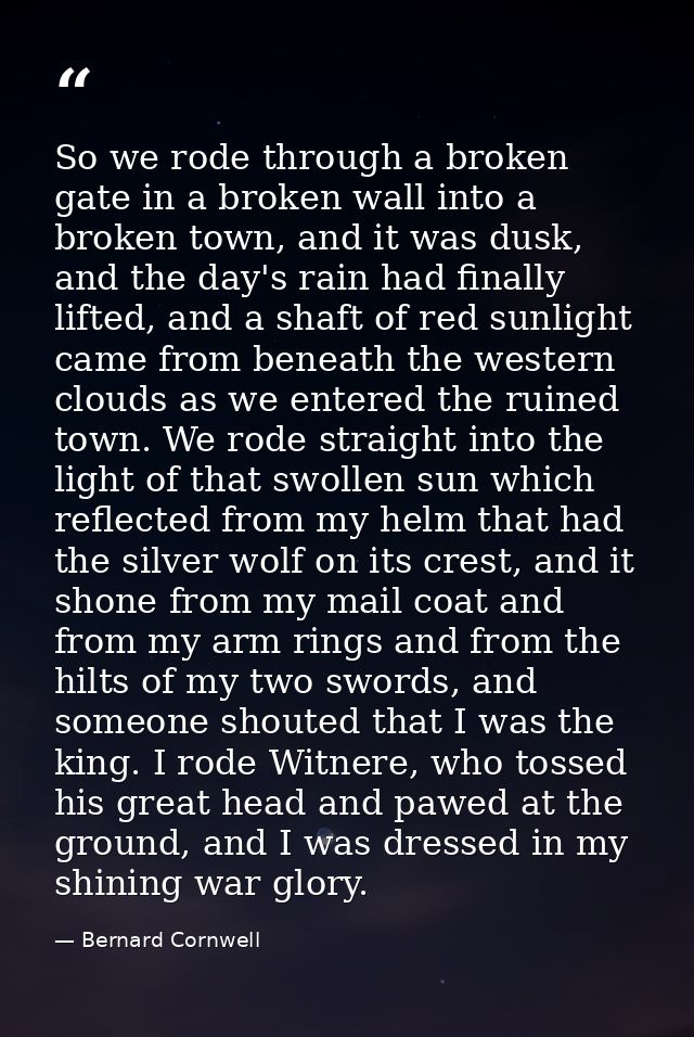So we rode through a broken gate in a broken wall into a broken town, and it was dusk, and the day's rain had finally li — Bernard Cornwell
