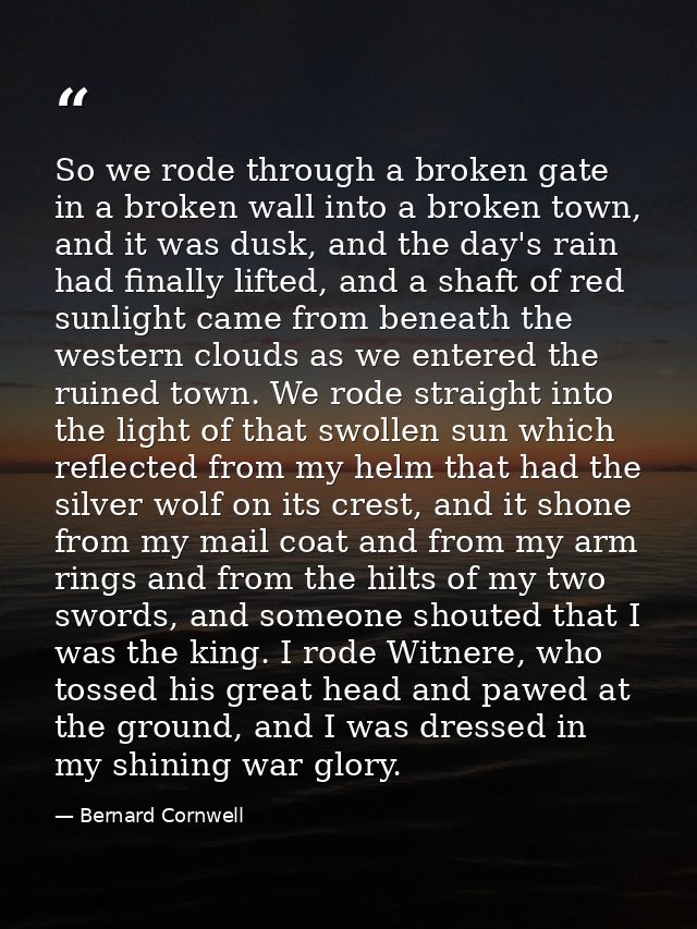 So we rode through a broken gate in a broken wall into a broken town, and it was dusk, and the day's rain had finally li — Bernard Cornwell