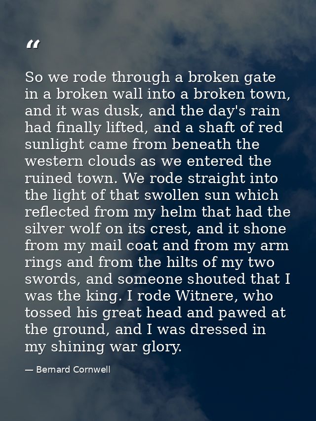 So we rode through a broken gate in a broken wall into a broken town, and it was dusk, and the day's rain had finally li — Bernard Cornwell