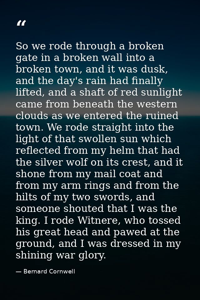 So we rode through a broken gate in a broken wall into a broken town, and it was dusk, and the day's rain had finally li — Bernard Cornwell