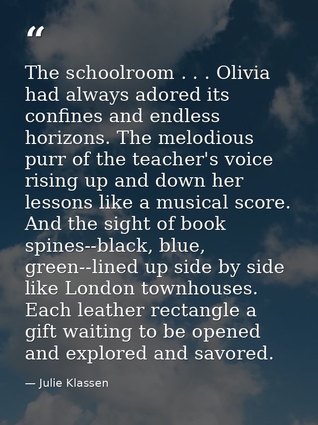 The schoolroom . . . Olivia had always adored its confines and endless horizons. The melodious purr of the teacher's voi — Julie Klassen