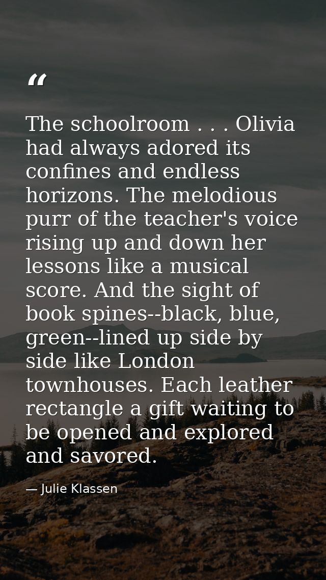 The schoolroom . . . Olivia had always adored its confines and endless horizons. The melodious purr of the teacher's voi — Julie Klassen