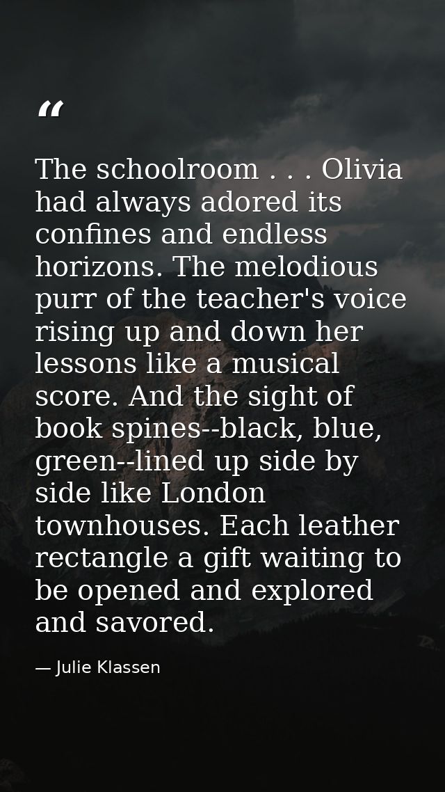 The schoolroom . . . Olivia had always adored its confines and endless horizons. The melodious purr of the teacher's voi — Julie Klassen