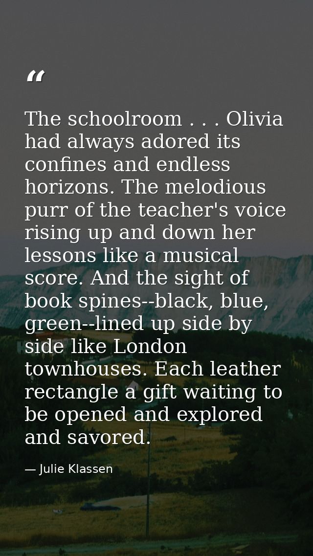 The schoolroom . . . Olivia had always adored its confines and endless horizons. The melodious purr of the teacher's voi — Julie Klassen