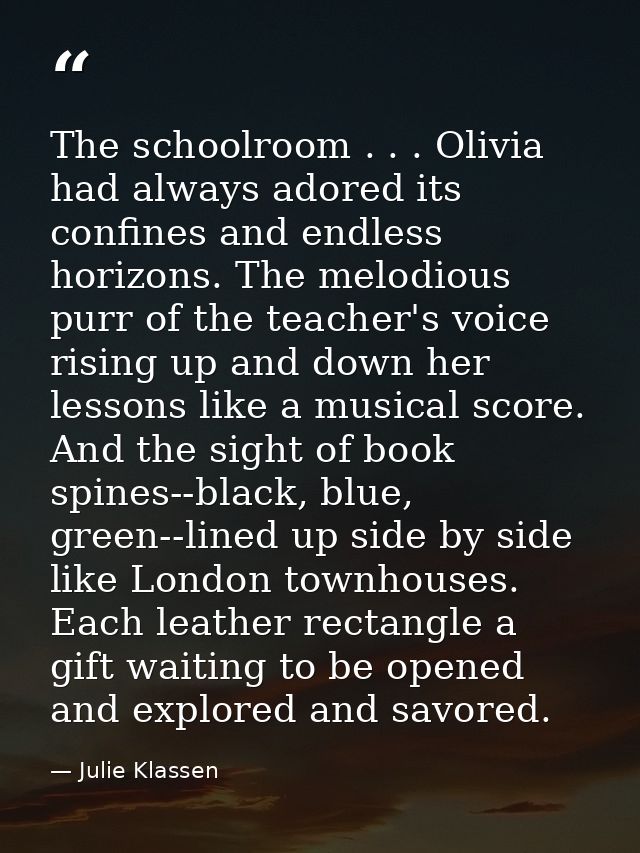 The schoolroom . . . Olivia had always adored its confines and endless horizons. The melodious purr of the teacher's voi — Julie Klassen