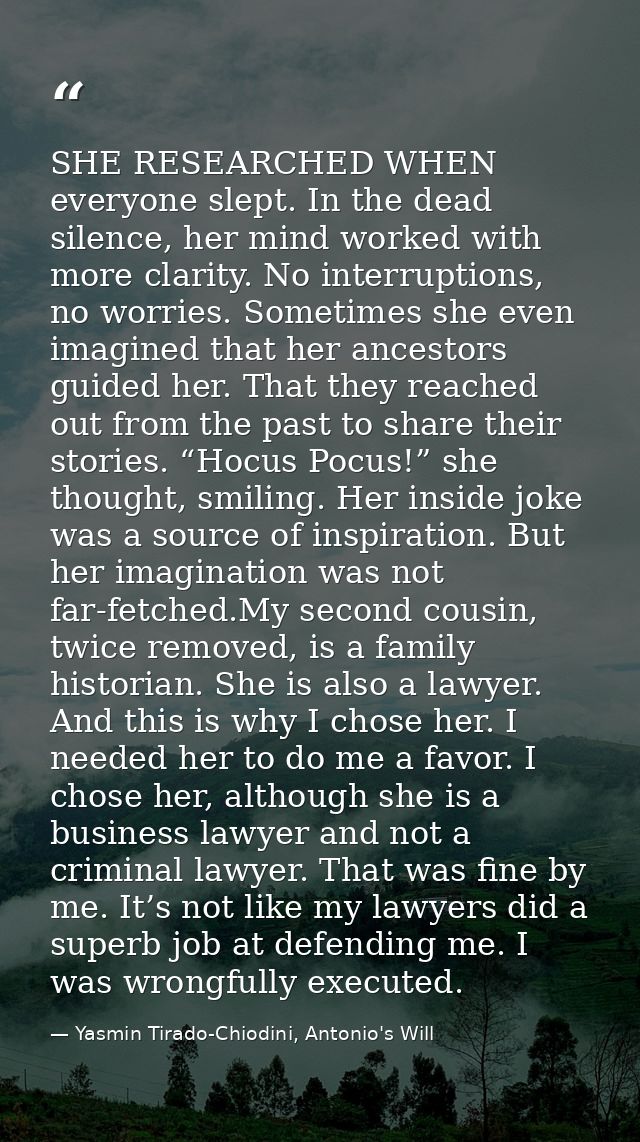 SHE RESEARCHED WHEN everyone slept. In the dead silence, her mind worked with more clarity. No interruptions, no worries — Yasmin Tirado-Chiodini, Antonio's Will