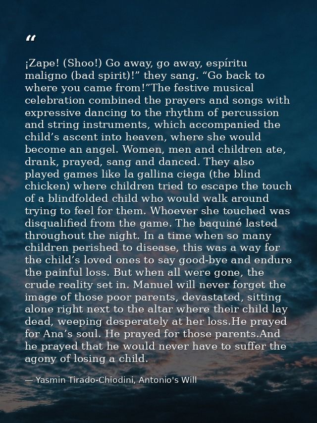 ¡Zape! (Shoo!) Go away, go away, espíritu maligno (bad spirit)!” they sang. “Go back to where you came from!”The festive — Yasmin Tirado-Chiodini, Antonio's Will