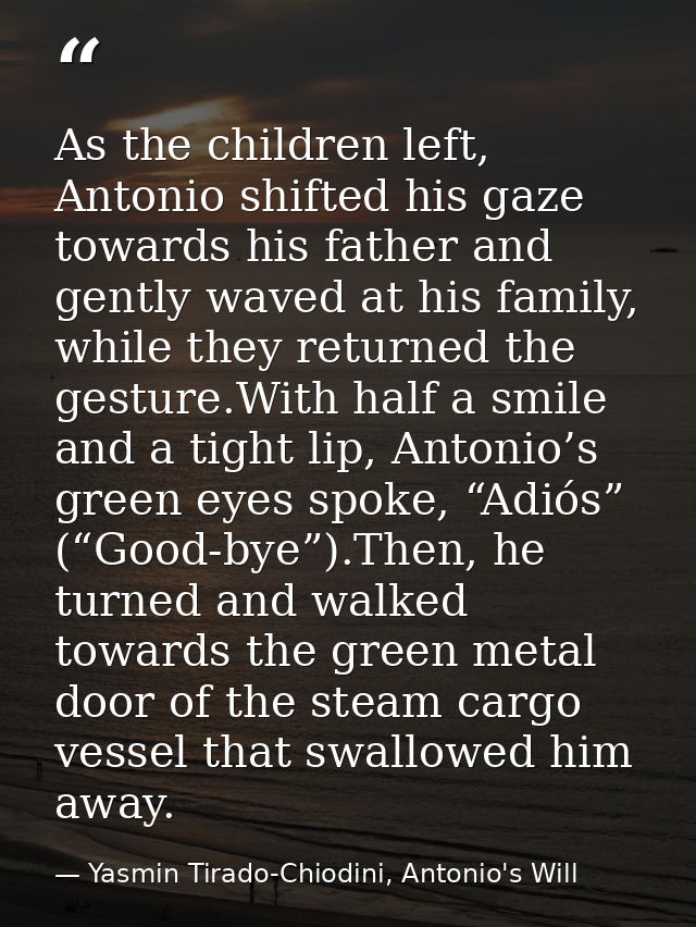As the children left, Antonio shifted his gaze towards his father and gently waved at his family, while they returned th — Yasmin Tirado-Chiodini, Antonio's Will