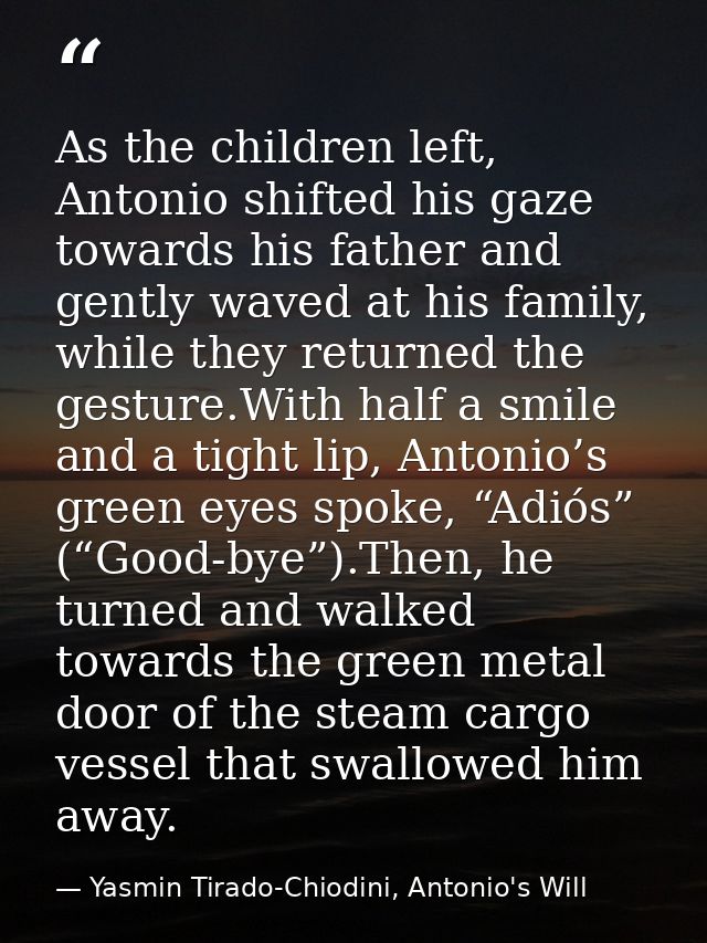 As the children left, Antonio shifted his gaze towards his father and gently waved at his family, while they returned th — Yasmin Tirado-Chiodini, Antonio's Will