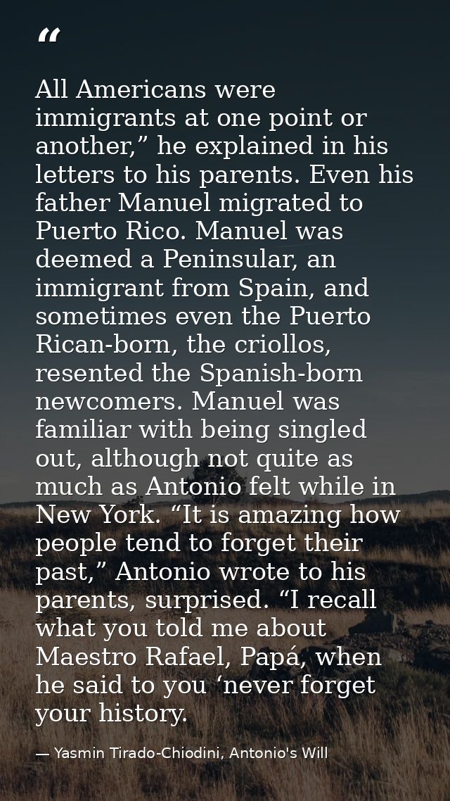 All Americans were immigrants at one point or another,” he explained in his letters to his parents. Even his father Manu — Yasmin Tirado-Chiodini, Antonio's Will